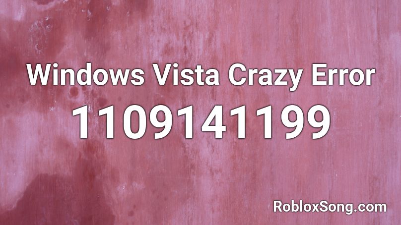 Windows Vista Crazy Error Roblox Id Roblox Music Codes - windows vista roblox