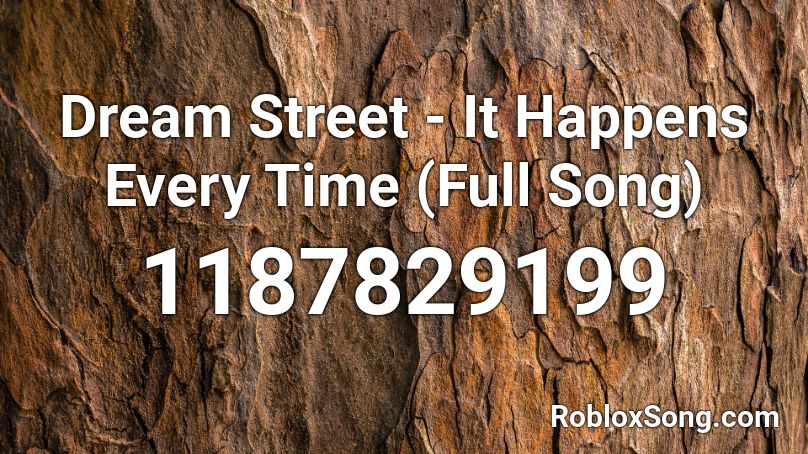 Dream Street - It Happens Every Time (Full Song) Roblox ID