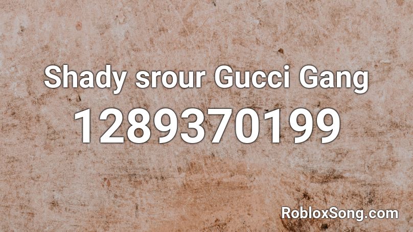 Shady Srour Gucci Gang Roblox Id Roblox Music Codes - roblox gang gucci gang parody