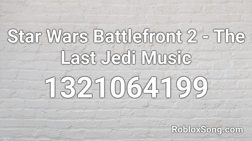 Star Wars Battlefront 2 - The Last Jedi Music Roblox ID