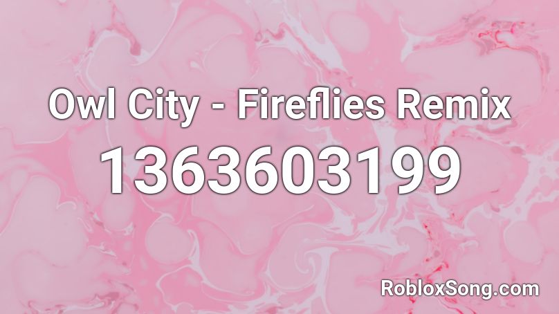 Owl City - Fireflies Remix Roblox ID