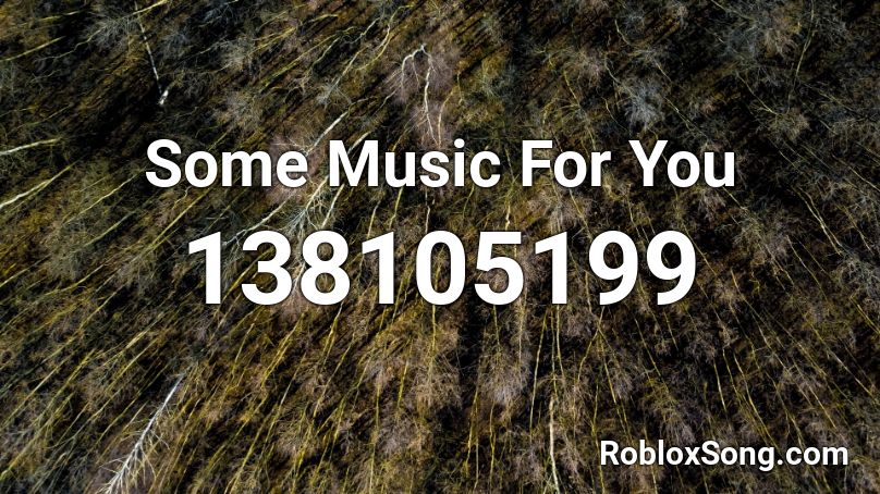 Some Music For You Roblox ID
