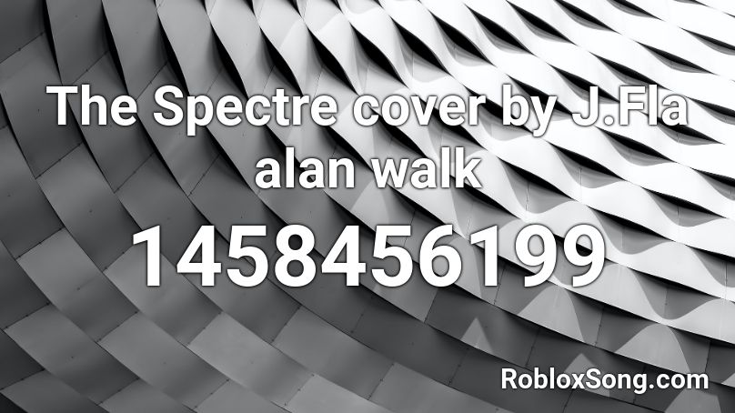 The Spectre cover by J.Fla alan walk Roblox ID