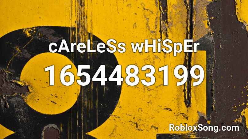 cAreLeSs wHiSpEr Roblox ID