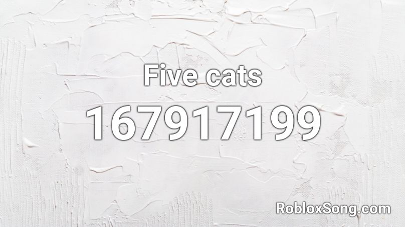 Five cats Roblox ID - Roblox music codes