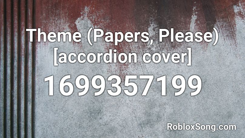 Theme Papers Please Accordion Cover Roblox Id Roblox Music Codes - roblox papers please meme