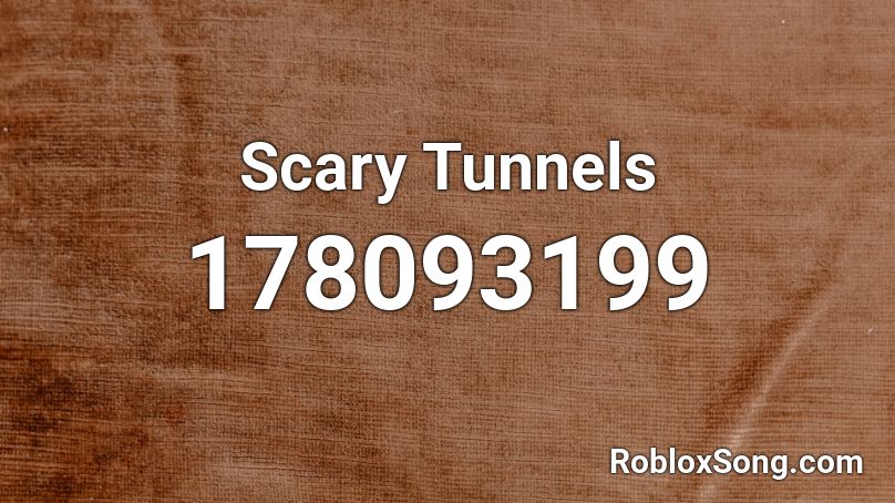 Scary Tunnels Roblox ID