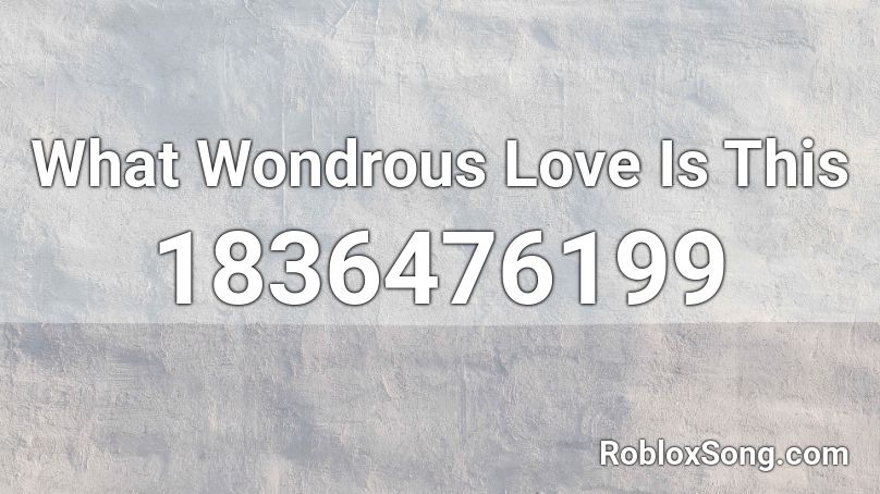 What Wondrous Love Is This Roblox ID
