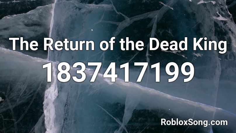 The Return of the Dead King Roblox ID