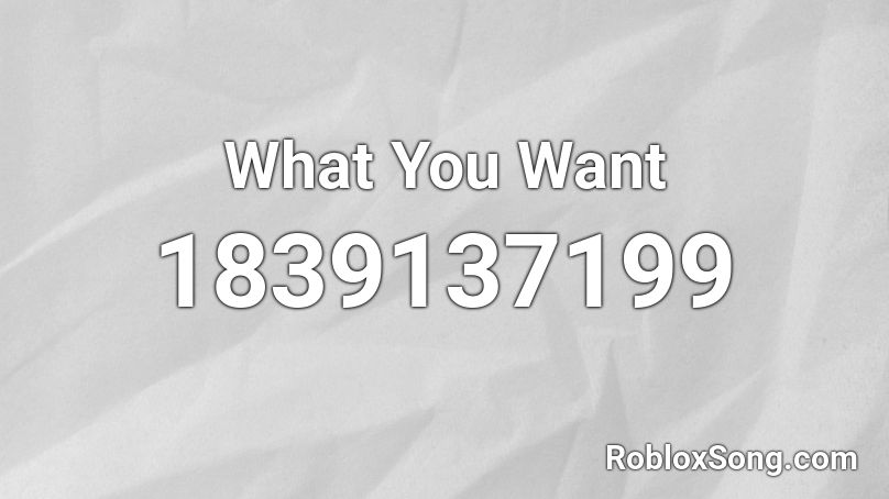 What You Want Roblox ID