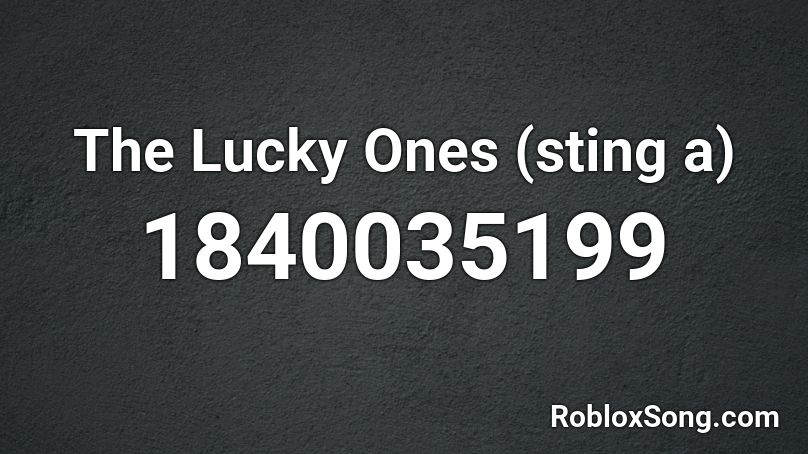 The Lucky Ones (sting a) Roblox ID