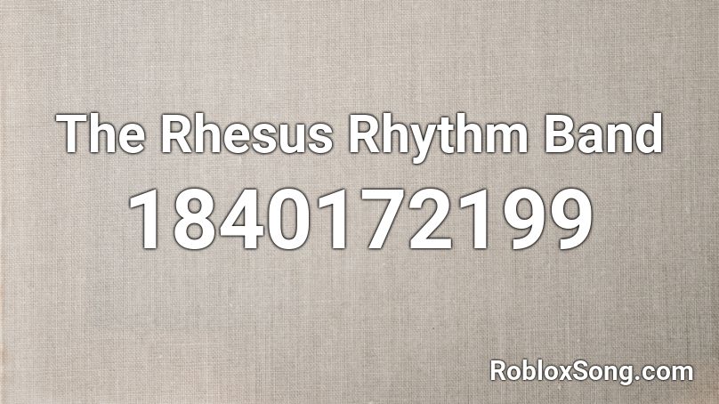 The Rhesus Rhythm Band Roblox ID