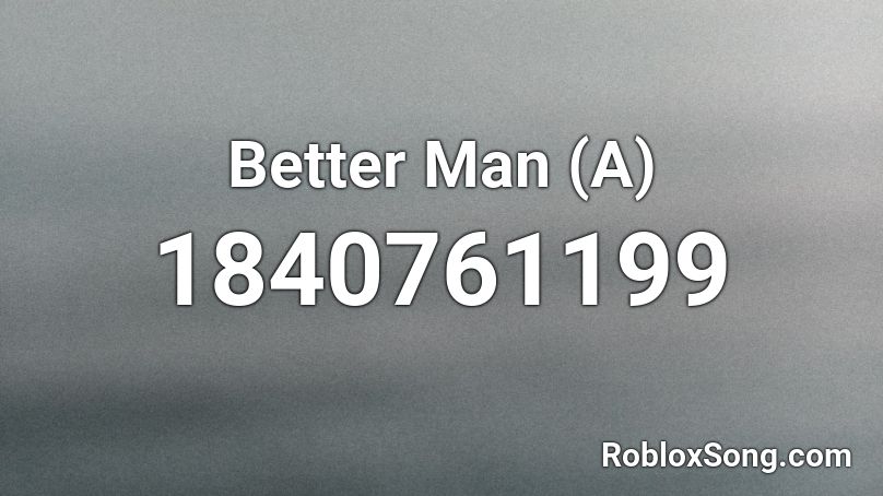 Better Man (A) Roblox ID