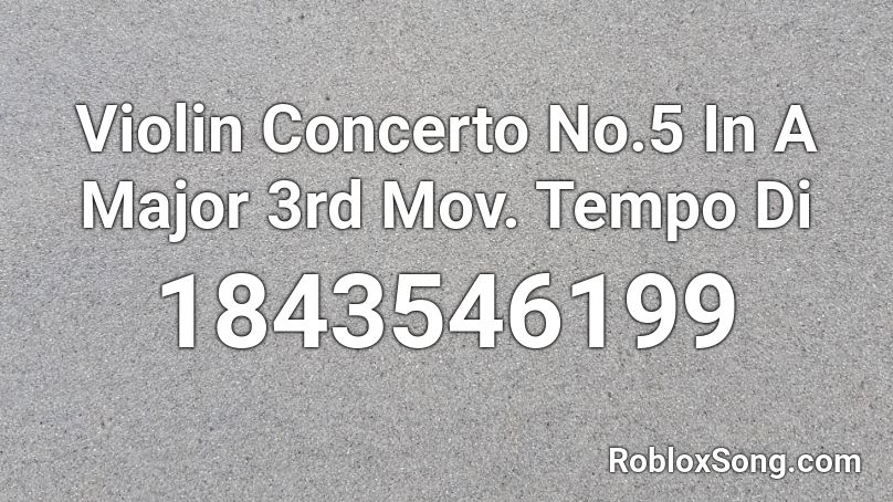 Violin Concerto No.5 In A Major 3rd Mov. Tempo Di  Roblox ID