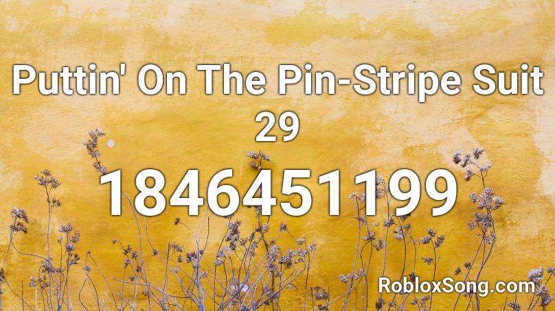 Puttin' On The Pin-Stripe Suit 29 Roblox ID