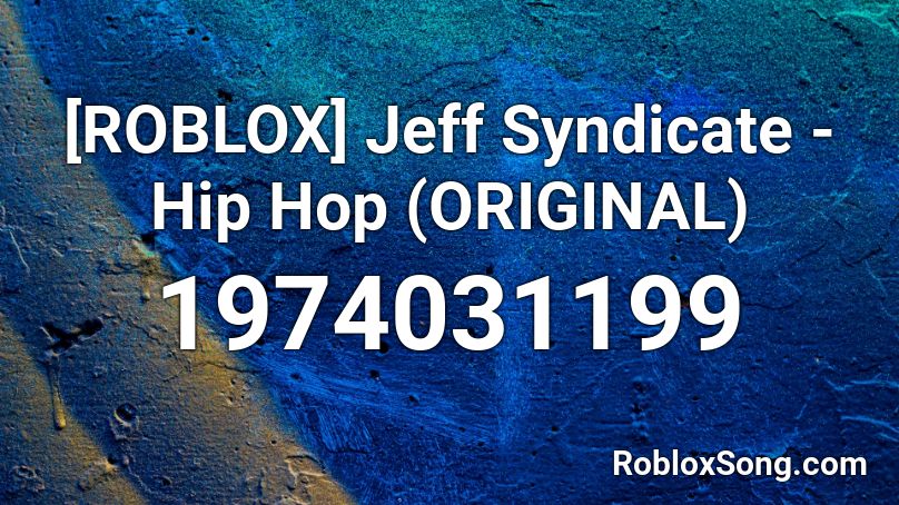 [ROBLOX] Jeff Syndicate - Hip Hop (ORIGINAL) Roblox ID