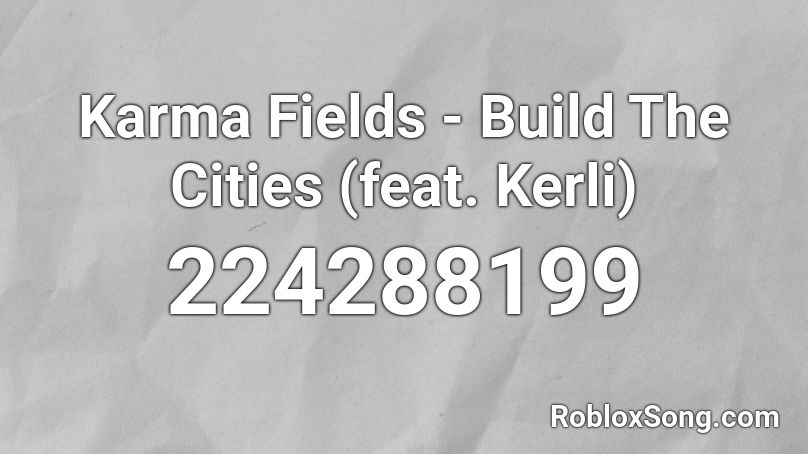 Karma Fields Build The Cities Feat Kerli Roblox Id Roblox Music Codes - karma nightcore roblox id