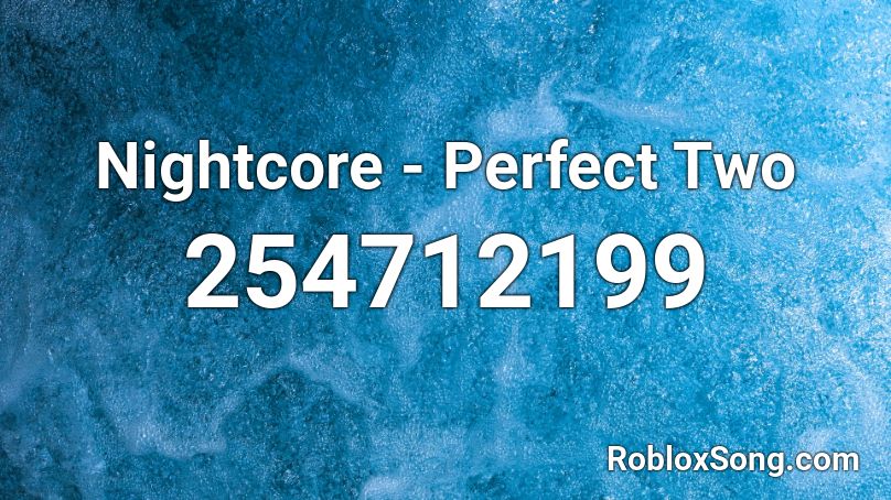 Nightcore - Perfect Two Roblox ID