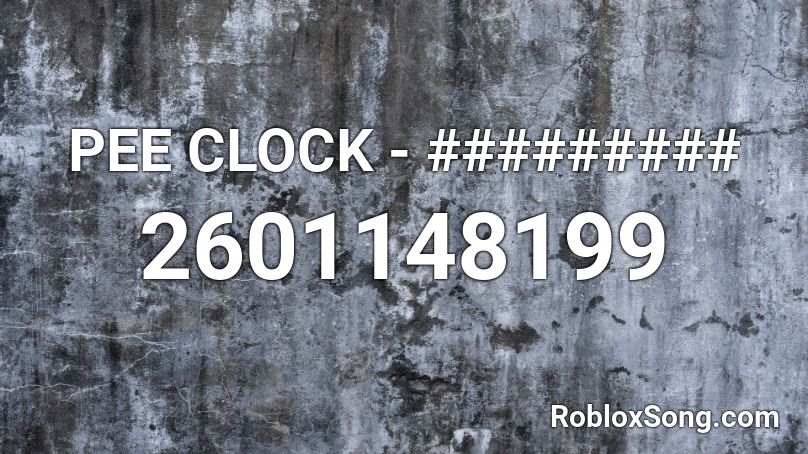 PEE CLOCK - ######### Roblox ID