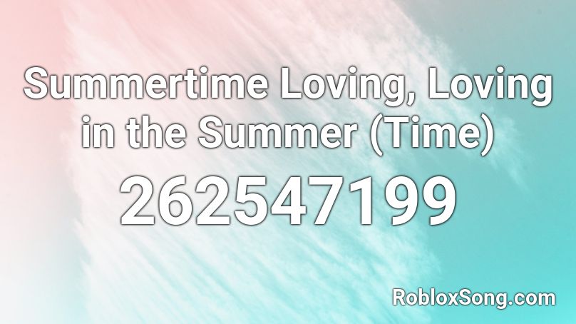 Summertime Loving, Loving in the Summer (Time) Roblox ID