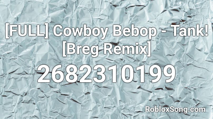 [FULL] Cowboy Bebop - Tank! [Breg Remix] Roblox ID