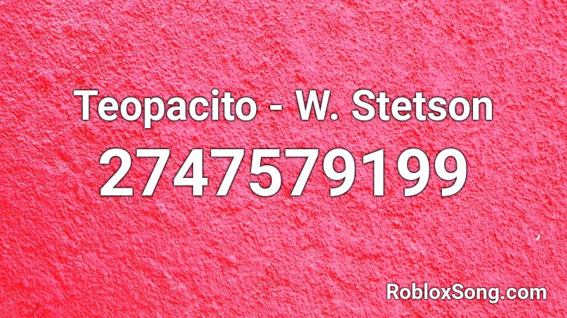 Teopacito - W. Stetson Roblox ID
