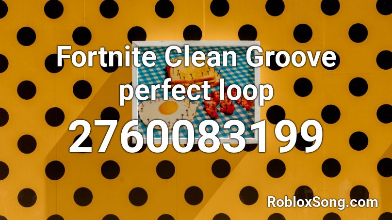 Fortnite Clean Groove perfect loop Roblox ID
