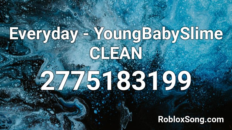 Everyday - YoungBabySlime CLEAN Roblox ID
