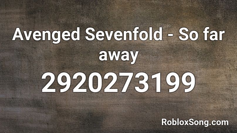 Avenged Sevenfold - So far away Roblox ID