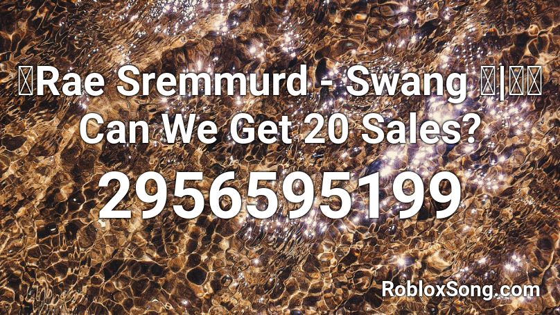Rae Sremmurd Swang Can We Get 20 Sales Roblox Id Roblox Music Codes - swang roblox id code 2021