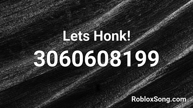 Lets Honk! Roblox ID