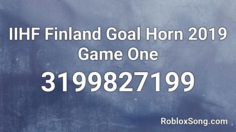 IIHF Finland Goal Horn 2019 Game One Roblox ID