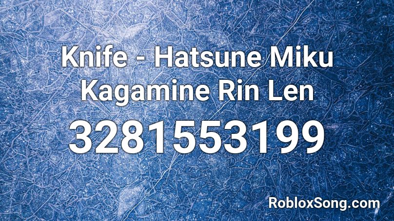 Knife - Hatsune Miku Kagamine Rin Len  Roblox ID