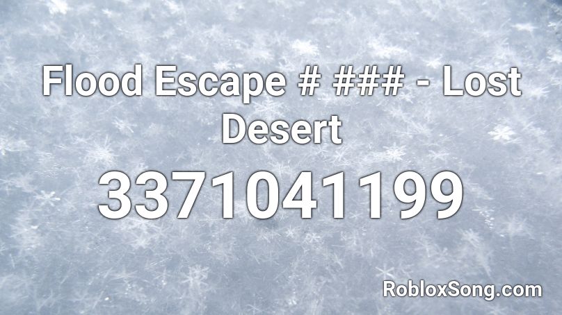 Flood Escape Lost Desert Roblox Id Roblox Music Codes - roblox music id for darkside flood escapw