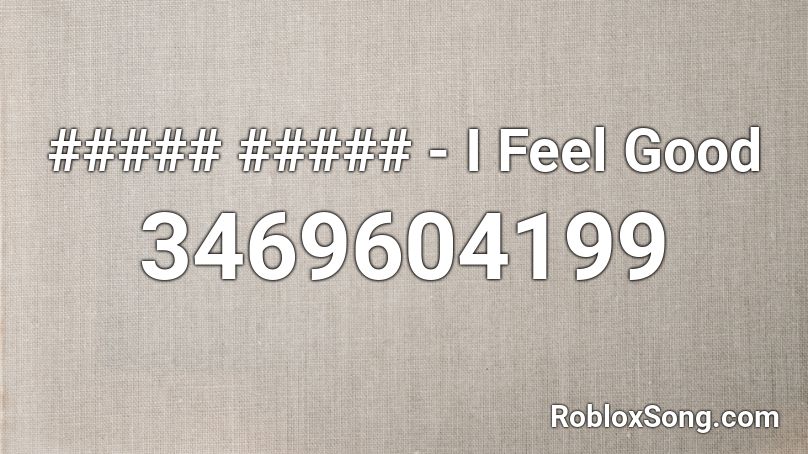 ##### ##### - I Feel Good Roblox ID