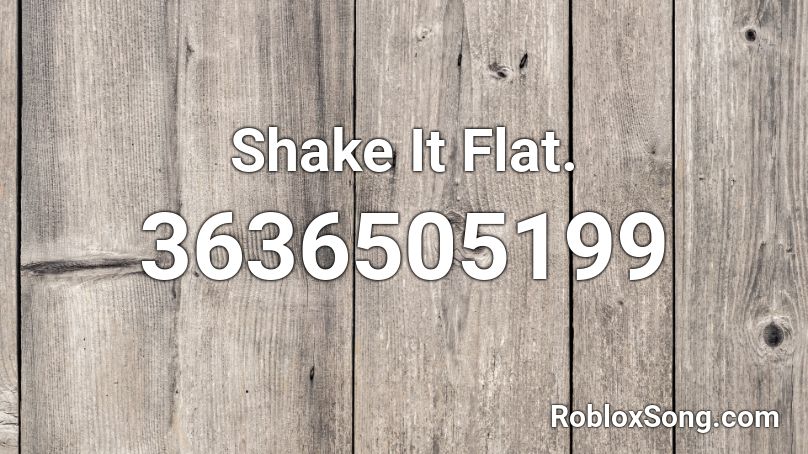 Shake It Flat. Roblox ID