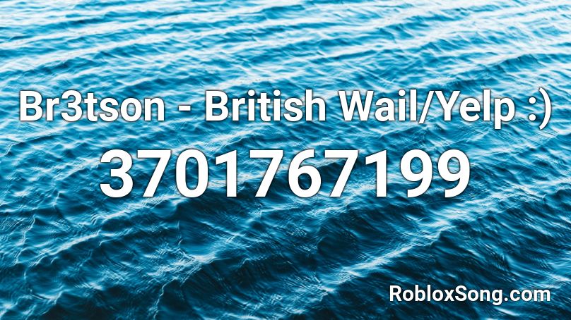 Br3tson - British Wail/Yelp :) Roblox ID