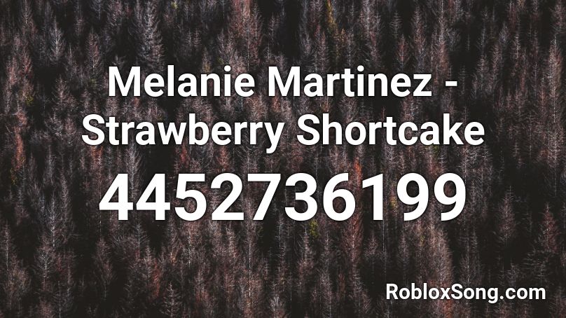 Melanie Martinez Strawberry Shortcake Roblox Id Roblox Music Codes - i scream melanie martinez roblox id
