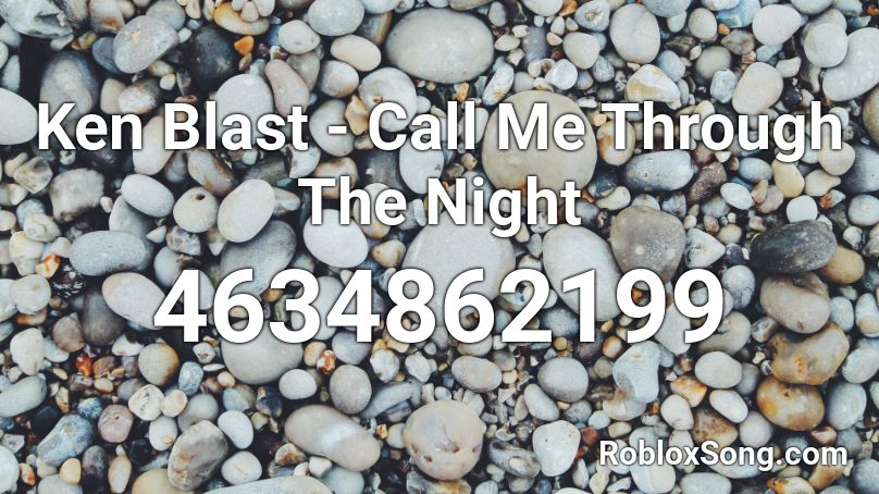 Ken Blast Call Me Through The Night Roblox Id Roblox Music Codes - roblox night call id