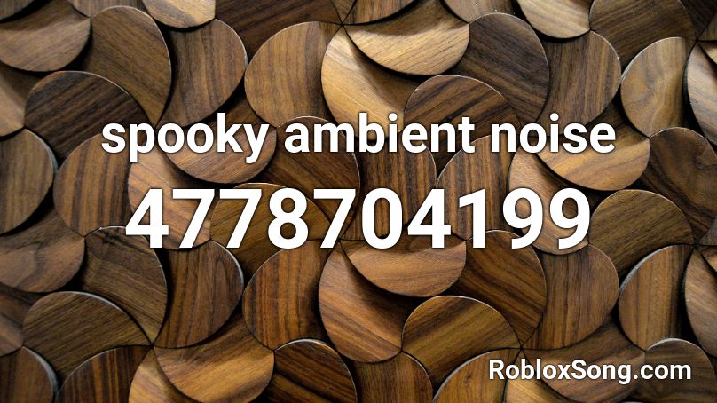 Spooky Ambient Noise Roblox Id Roblox Music Codes - roblox ambient noise