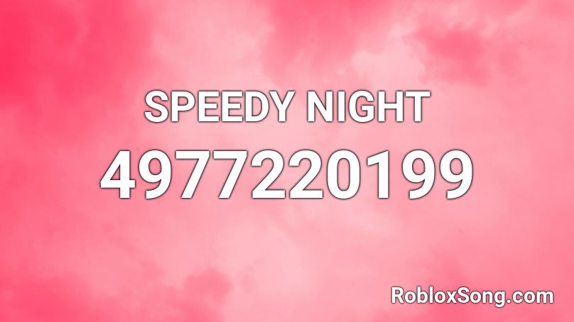 SPEEDY NIGHT Roblox ID