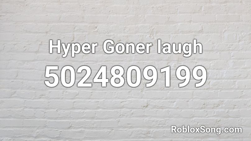 Hyper Goner laugh Roblox ID