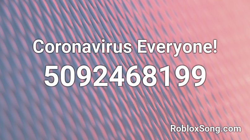 Coronavirus Everyone! Roblox ID