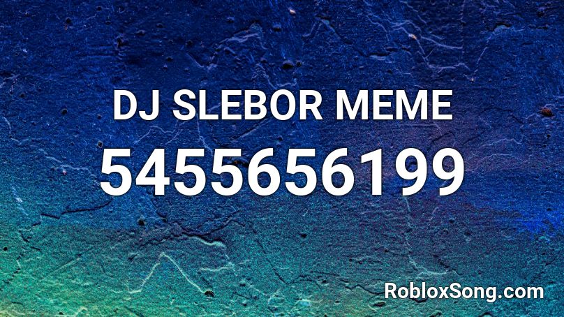 DJ SLEBOR MEME Roblox ID