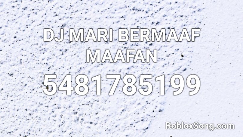 DJ MARI BERMAAF MAAFAN Roblox ID