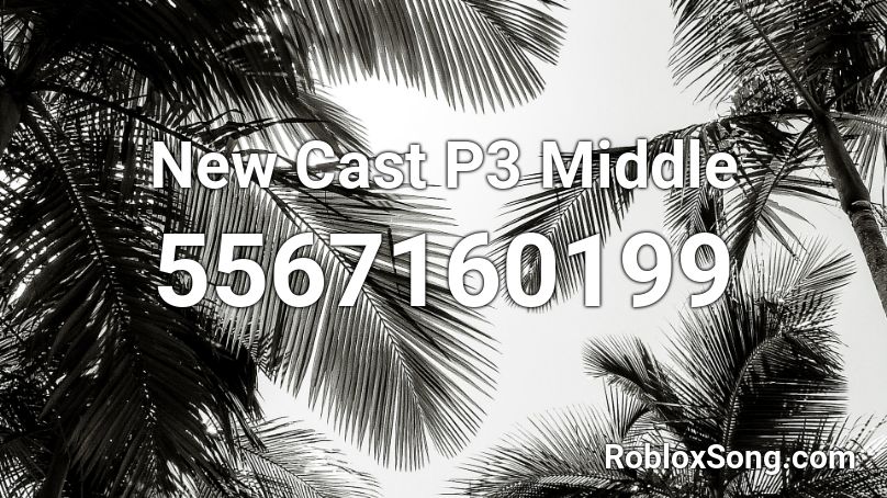 New Cast P3 Middle Roblox ID