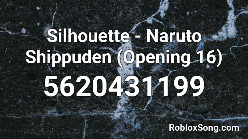 Silhouette - Naruto Shippuden (Opening 16) Roblox ID