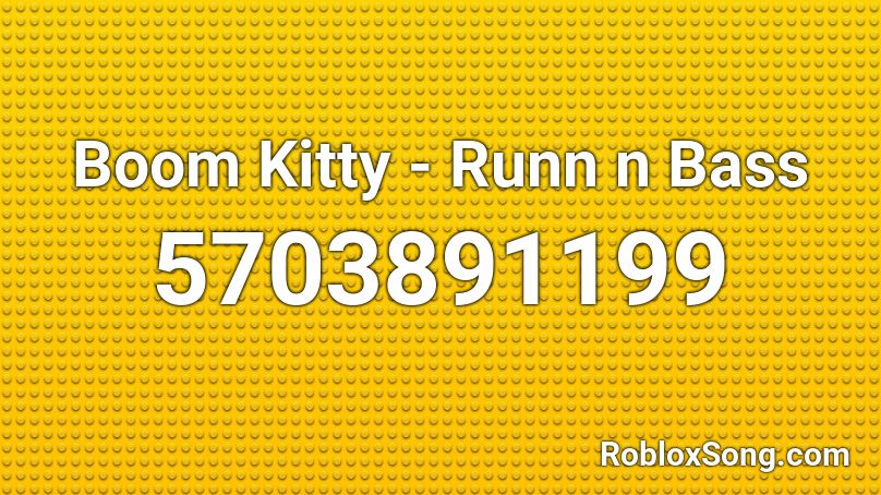 Boom Kitty - Runn n Bass Roblox ID