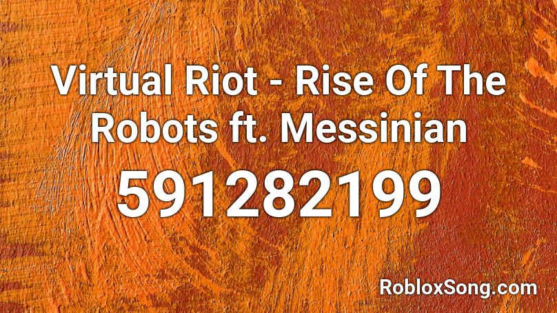Virtual Riot - Rise Of The Robots ft. Messinian Roblox ID