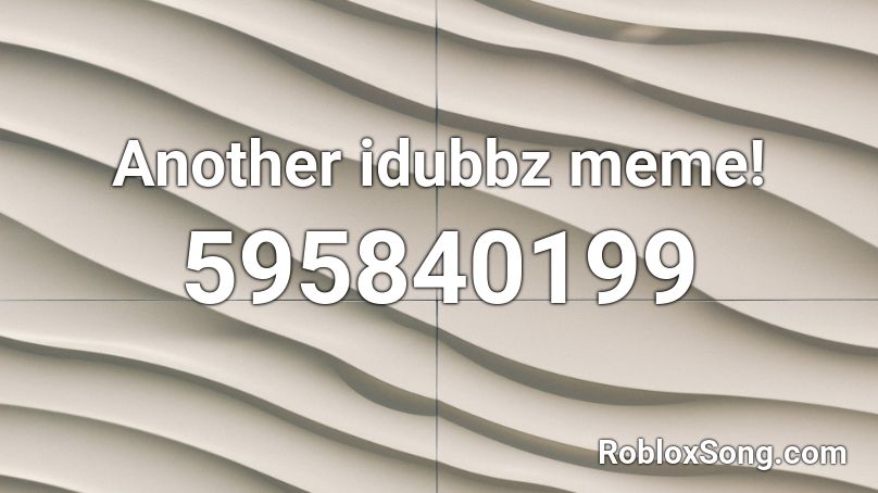 Another idubbz meme! Roblox ID